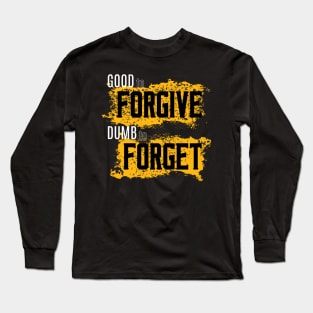 Good to Forgive Dumb to Forget Long Sleeve T-Shirt